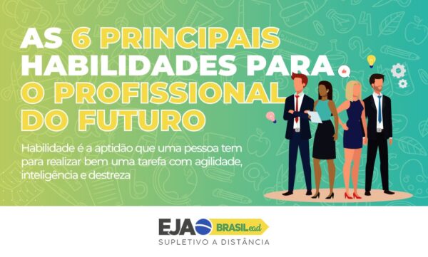 As 6 principais habilidades para o profissional do futuro - EJA Brasil